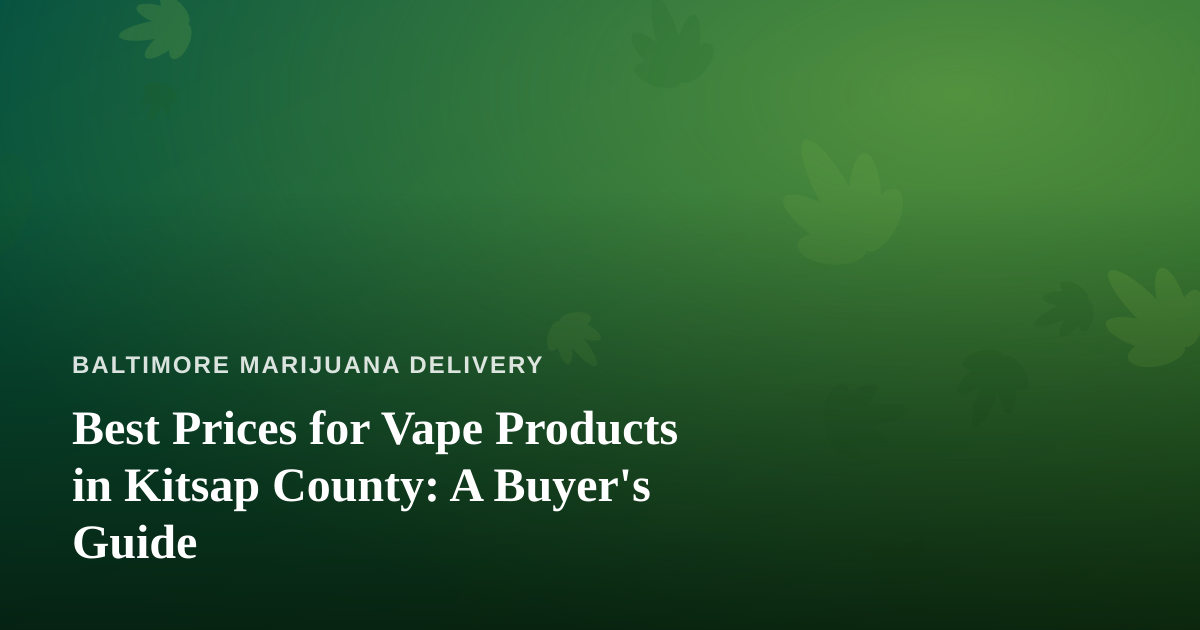 Best Prices for Vape Products in Kitsap County: A Buyer’s Guide