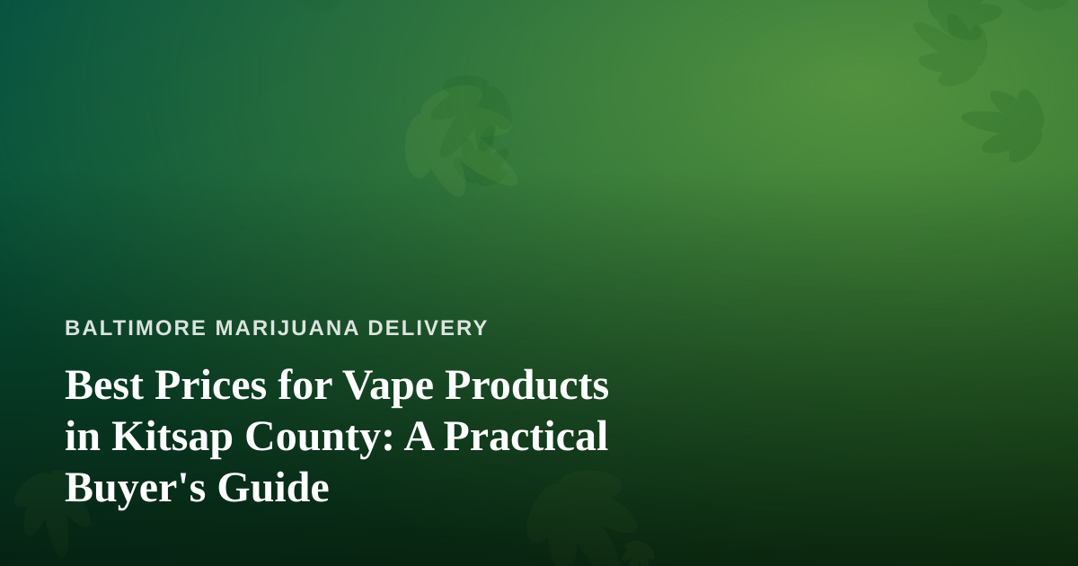 Best Prices for Vape Products in Kitsap County: A Practical Buyer’s Guide