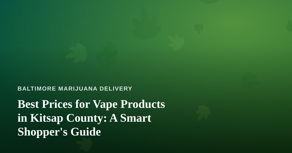 Best Prices for Vape Products in Kitsap County: A Smart Shopper’s Guide