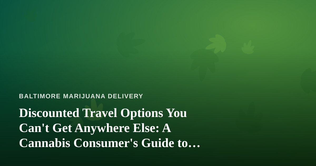 Discounted Travel Options You Can’t Get Anywhere Else: A Cannabis Consumer’s Guide to Smarter Trips