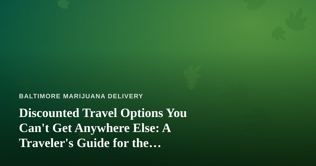 Discounted Travel Options You Can’t Get Anywhere Else: A Traveler’s Guide for the Modern Explorer