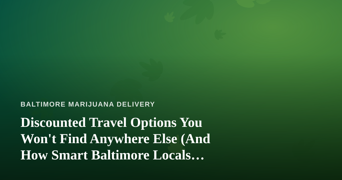 Discounted Travel Options You Won’t Find Anywhere Else (And How Smart Baltimore Locals Book Them)