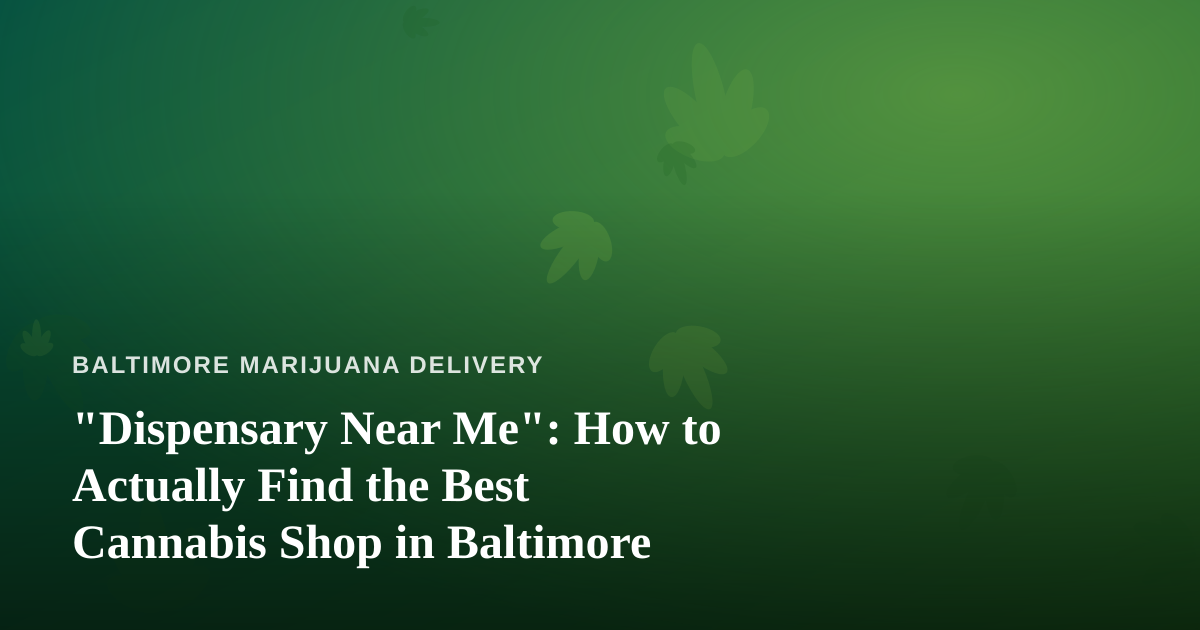 “Dispensary Near Me”: How to Actually Find the Best Cannabis Shop in Baltimore