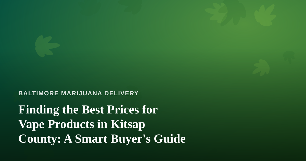 Finding the Best Prices for Vape Products in Kitsap County: A Smart Buyer’s Guide