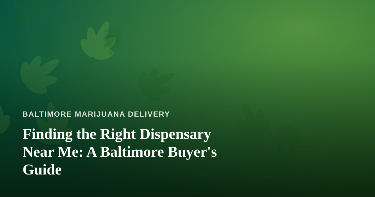 Finding the Right Dispensary Near Me: A Baltimore Buyer’s Guide