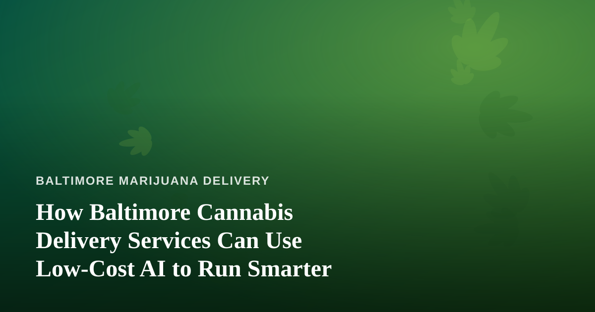 How Baltimore Cannabis Delivery Services Can Use Low-Cost AI to Run Smarter