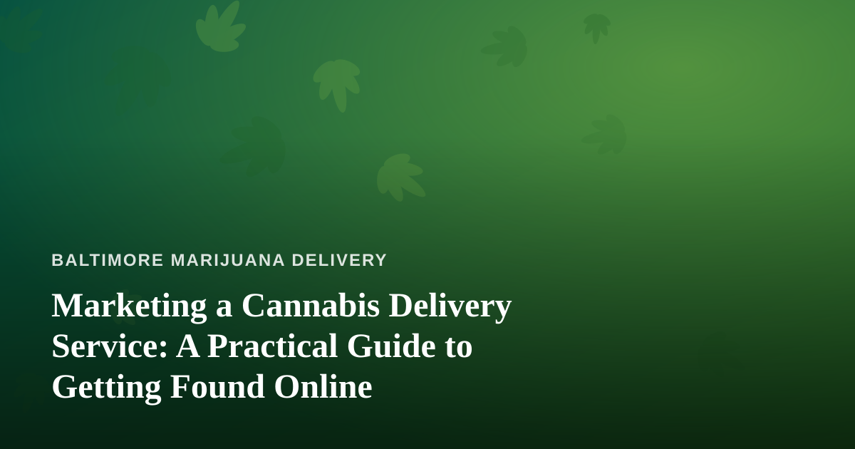 Marketing a Cannabis Delivery Service: A Practical Guide to Getting Found Online