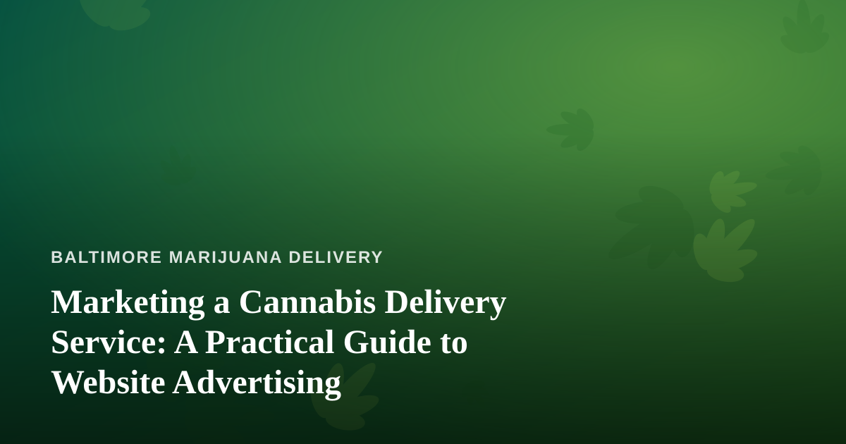Marketing a Cannabis Delivery Service: A Practical Guide to Website Advertising