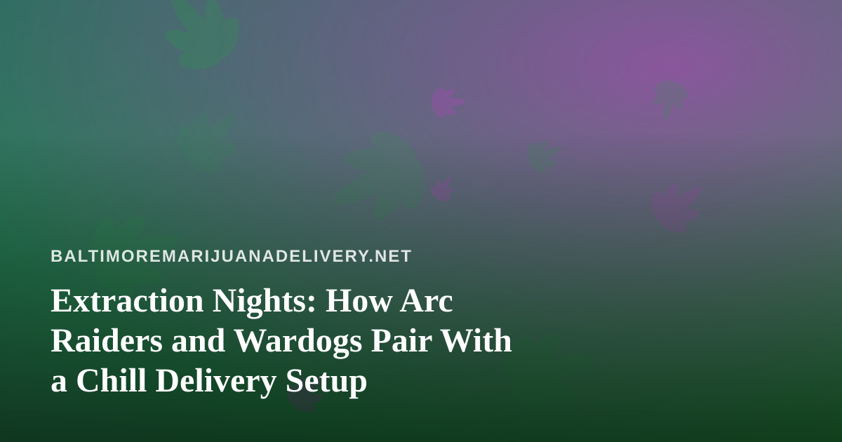 Extraction Nights: How Arc Raiders and Wardogs Pair With a Chill Delivery Setup