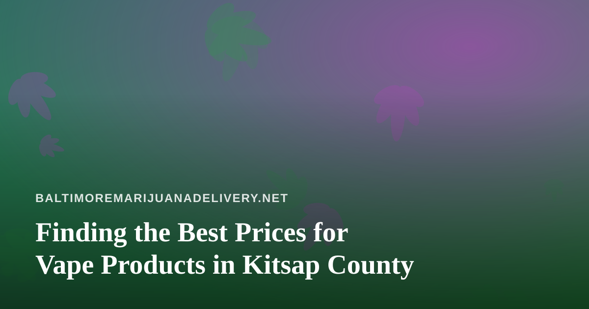 Finding the Best Prices for Vape Products in Kitsap County