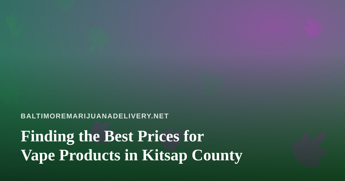 Finding the Best Prices for Vape Products in Kitsap County