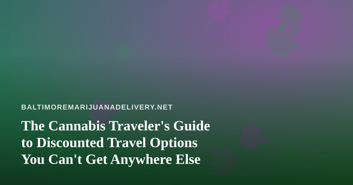 The Cannabis Traveler’s Guide to Discounted Travel Options You Can’t Get Anywhere Else
