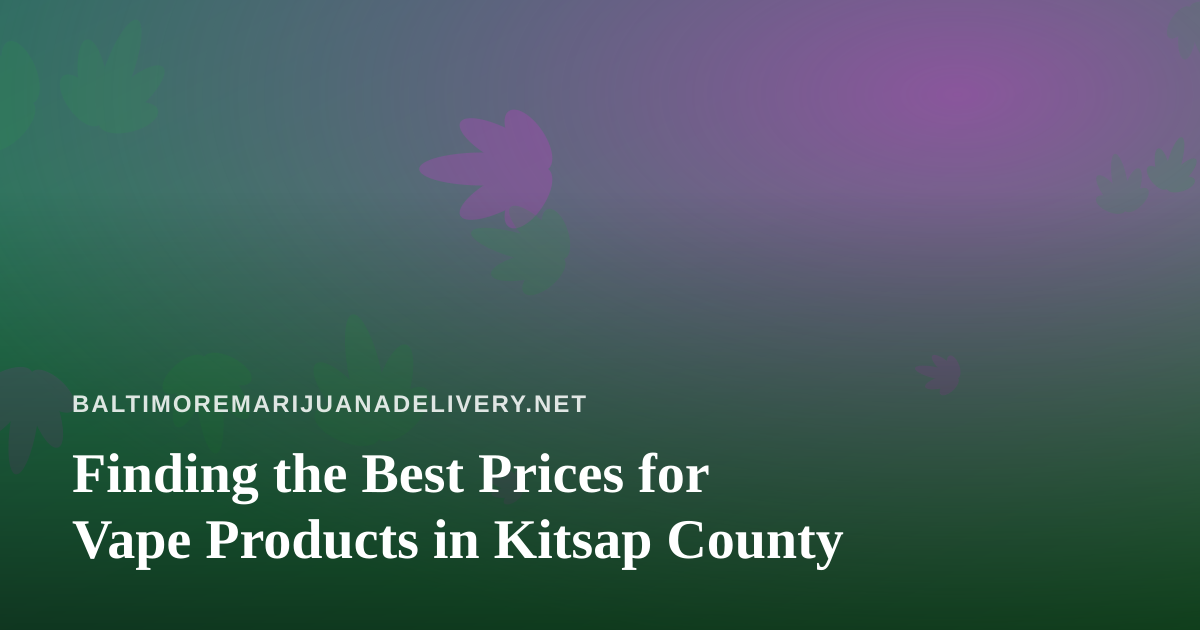 Finding the Best Prices for Vape Products in Kitsap County