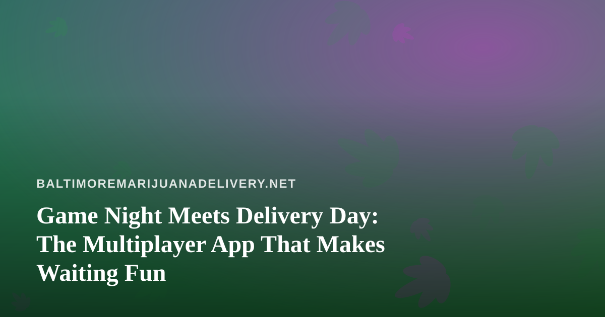 Game Night Meets Delivery Day: The Multiplayer App That Makes Waiting Fun
