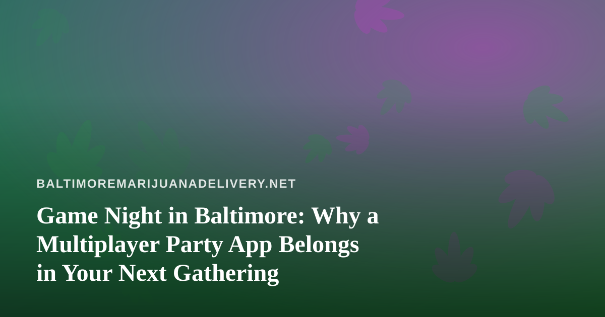 Game Night in Baltimore: Why a Multiplayer Party App Belongs in Your Next Gathering
