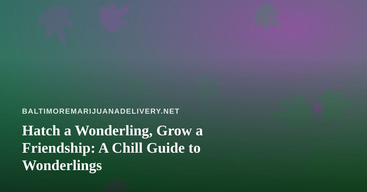 Hatch a Wonderling, Grow a Friendship: A Chill Guide to Wonderlings