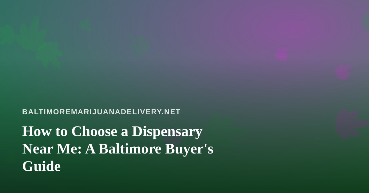 How to Choose a Dispensary Near Me: A Baltimore Buyer’s Guide