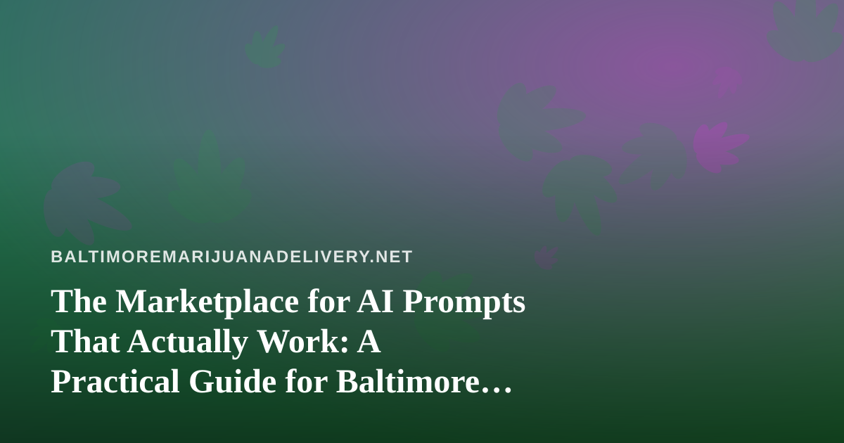 The Marketplace for AI Prompts That Actually Work: A Practical Guide for Baltimore Delivery Operators